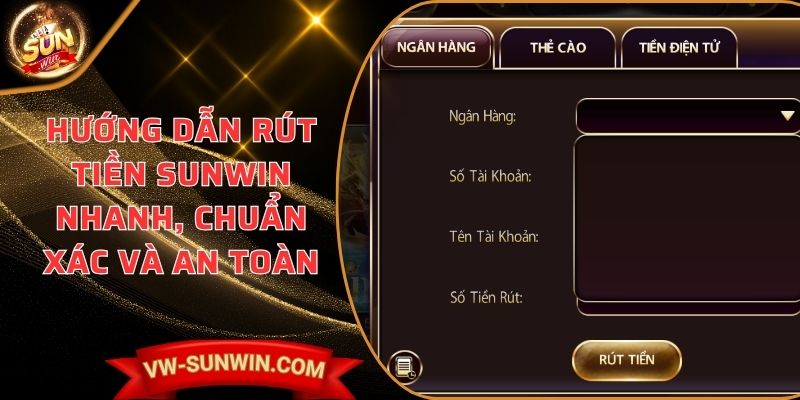 Hướng dẫn rút tiền SUNWIN