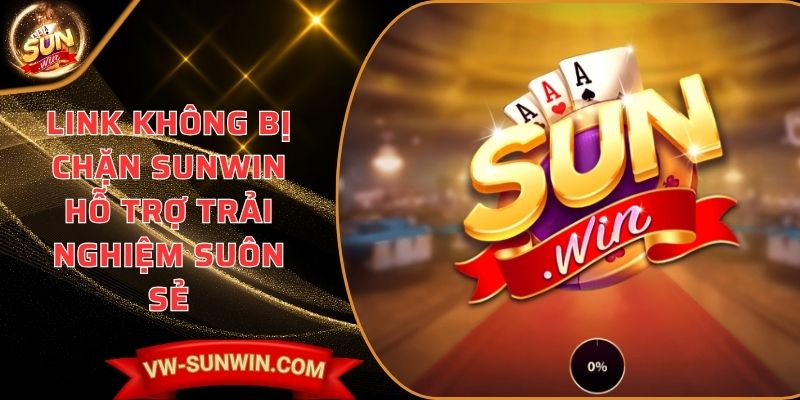 Link không bị chặn SUNWIN