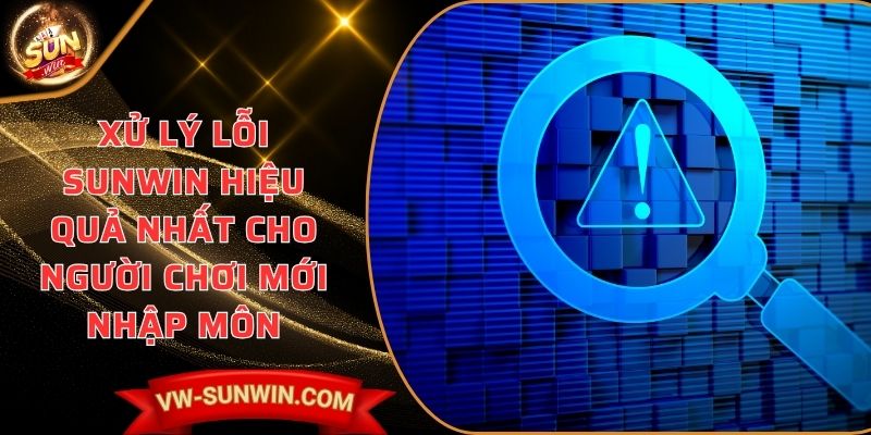 xử lý lỗi SUNWIN